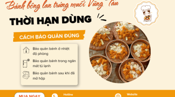 Bánh bông lan trứng muối Vũng Tàu để được bao lâu? Cách bảo quản đúng